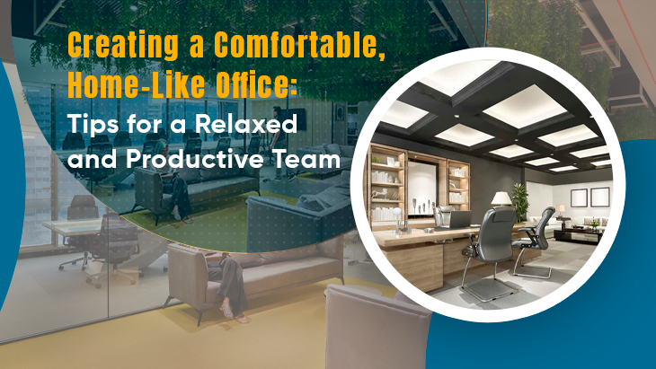 Creating a Comfortable, Home-Like Office: Tips for a Relaxed and Productive Team